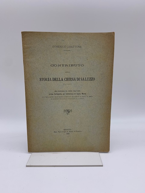 Contributo alla Storia della Chiesa di Saluzzo. Serie cronologica dei Canonici della Chiesa prima Collegiata poi cattedrale di Santa Maria